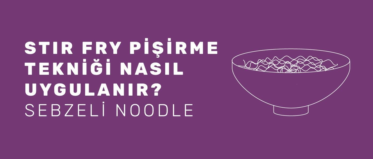 Stir Fry Pişirme Tekniği Nasıl Uygulanır? Sebzeli Noodle