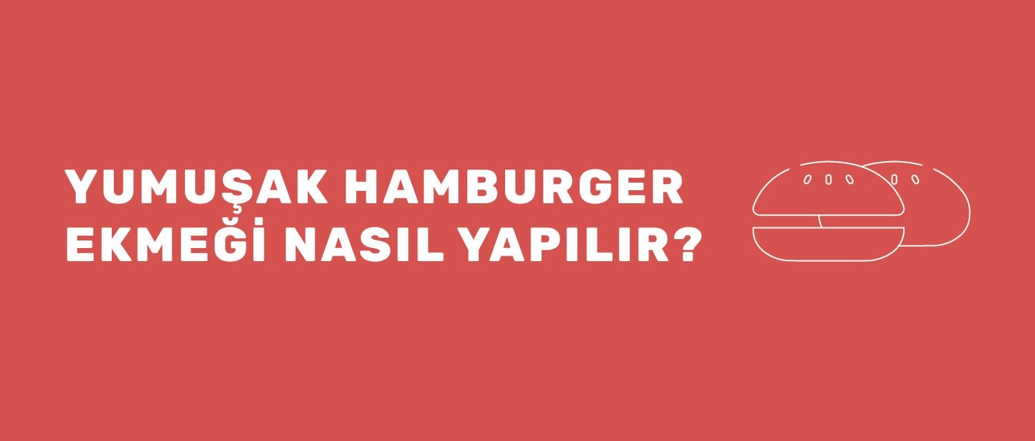 Yumuşak Hamburger Ekmeği Nasıl Yapılır?