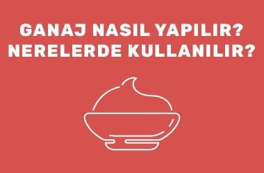Ganaj Nasıl Yapılır? Nerelerde Kullanılır?