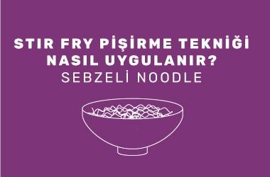 Stir Fry Pişirme Tekniği Nasıl Uygulanır? Sebzeli Noodle