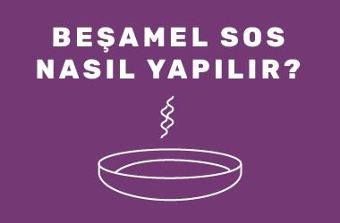Beşamel Sos Nasıl Yapılır?