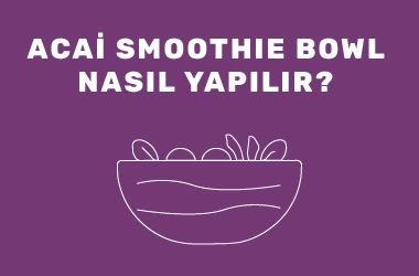Acai Smoothie Bowl Nasıl Yapılır?