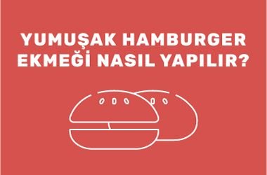 Yumuşak Hamburger Ekmeği Nasıl Yapılır?