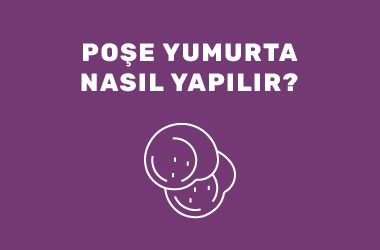 Poşe Yumurta Nasıl Yapılır?