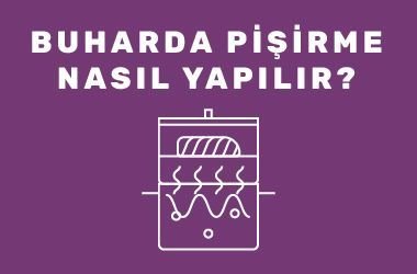 Buharda Pişirme Nasıl Yapılır?