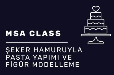 MSA Class Şeker Hamuruyla Pasta Yapımı ve Figür Modelleme